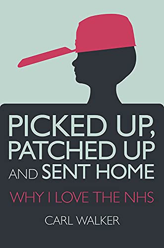 Imagen de archivo de Picked Up, Patched Up and Sent Home: Why I Love the NHS a la venta por WorldofBooks