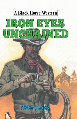 Stock image for Iron Eyes Unchained (A Black Horse Western) for sale by MusicMagpie