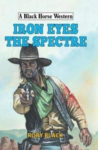 Stock image for Iron Eyes the Spectre (A Black Horse Western) for sale by WorldofBooks