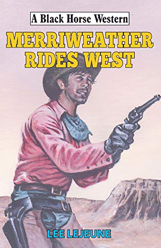 Stock image for Merriweather Rides West (A Black Horse Western) for sale by WorldofBooks