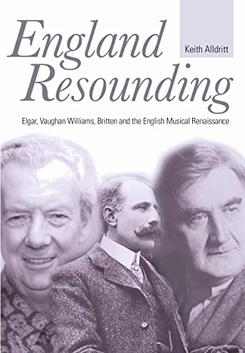 Stock image for England Resounding: Elgar, Vaughan Williams, Britten and the English Musical Renaissance for sale by AwesomeBooks