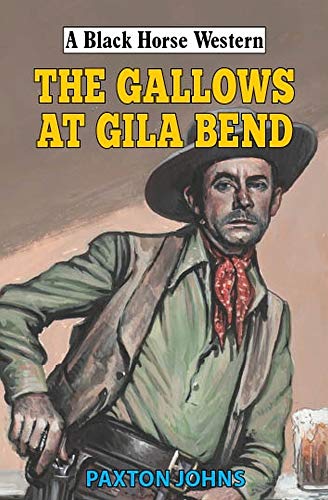 Stock image for The Gallows at Gila Bend (A Black Horse Western) for sale by WorldofBooks
