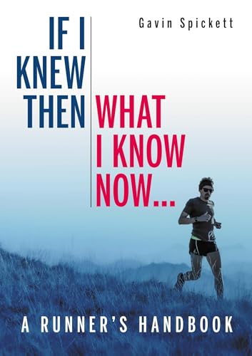 Beispielbild fr If I Knew Then What I Know Now.: A Runners Handbook zum Verkauf von Lakeside Books