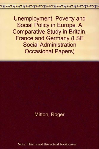 Unemployment, Poverty and Social Policy in Europe: A Comparative Study in Britain, France and Germany (Occasional Papers on Social Administration) (9780719911101) by Mitton, Roger; Willmott, Peter; Willmott, Phyllis