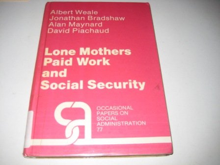 Lone Mothers Paid Work and Social Security: A Study of the Tapered Earnings Disregard (LSE Social Administration Occasional Papers) (9780719911316) by Albert Weale