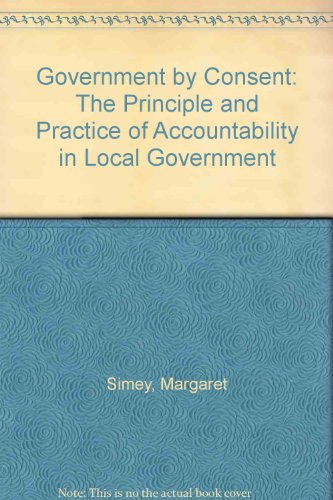 Government By Consent; The Principle and Practice of Accountability in Local Government