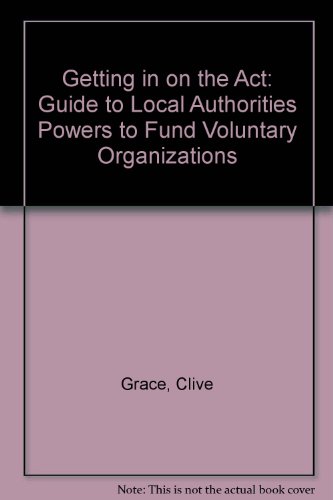 Beispielbild fr Getting in on the Act: A Guide to the Legal Powers of Local Authorities to Fundvoluntary Organisations zum Verkauf von Phatpocket Limited