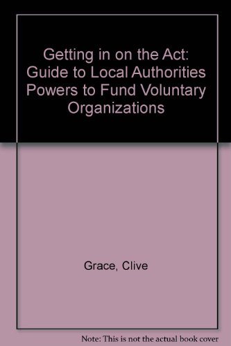 Stock image for Getting in on the Act: A Guide to the Legal Powers of Local Authorities to Fundvoluntary Organisations for sale by Phatpocket Limited