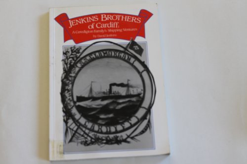 Jenkins brothers of Cardiff: a Ceredigion family's shipping ventures (9780720002966) by JENKINS, David