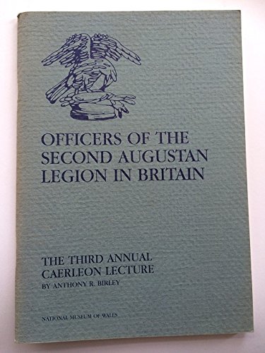 Officers of the Second Augustan Legion in Britain: The third annual Caerleon lecture In honorem aquilae legionis II Augustae (Caerleon lecture) (9780720003390) by Anthony R. Birley