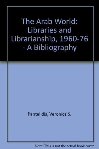 Stock image for Arab World: Libraries and Librarianship Nineteen Hundred and Sixty Thru Nineteen Hundred and Seventy-Six : A Bibliography for sale by Redux Books