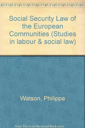 Social security law of the European Communities (Studies in labour and social law) (9780720109269) by Watson, Philippa