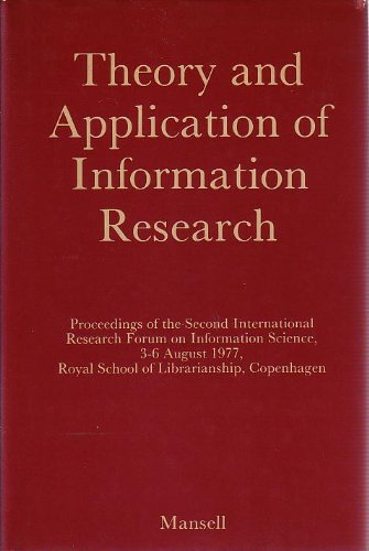 Imagen de archivo de Theory and Application of Information Research: Proceedings of the Second International Research Forum on Information Science, 3-6 August 1977, Roya a la venta por Phatpocket Limited