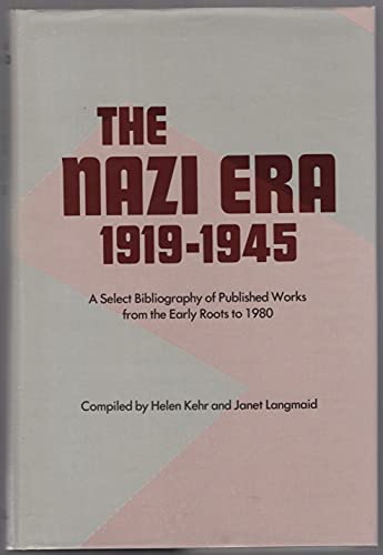 Imagen de archivo de THE NAZI ERA 1919-1945. A Select Bibliography of Published Works from the Early Roots to 1980 a la venta por Cornerstone Books