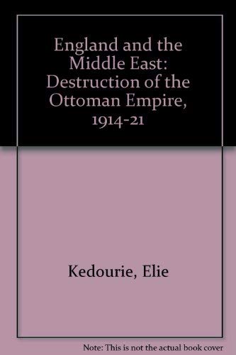 9780720118827: England and the Middle East: The Destruction of the Ottoman Empire, 1914-1921