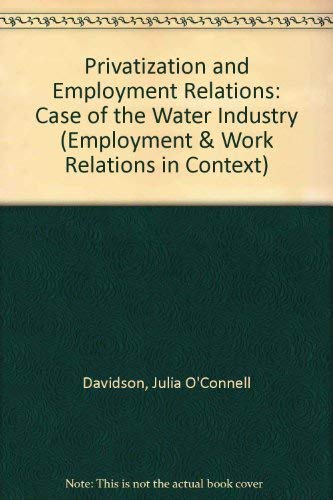 Imagen de archivo de Privatization and Employment Relations: The Case of the Water Industry (Employment and Work Relations in Context Series) a la venta por PsychoBabel & Skoob Books