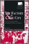 The Factory and the City: The Story of the Cowley Automobile Workers in Oxford (9780720122152) by Hayter, Teresa