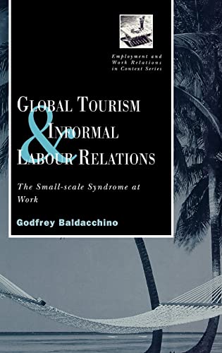 Imagen de archivo de Global Tourism and Informal Labour Relations: The Small Scale Syndrome at Work (Routledge Studies in Employment and Work Relations in Context) a la venta por Chiron Media