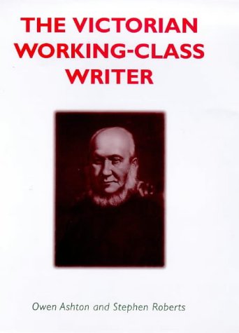 The Victorian Working-Class Writer (9780720123241) by Ashton, Owen R.; Roberts, Stephen