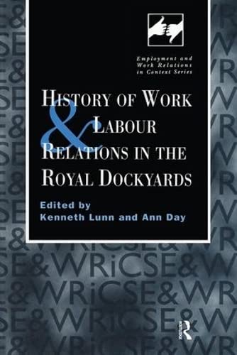 Imagen de archivo de History of Work and Labour Relations in the Royal Dockyards a la venta por Revaluation Books