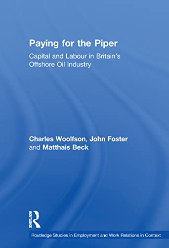 9780720123500: Paying for the Piper: Capital and Labour in Britain's Offshore Oil Industry (Routledge Studies in Employment and Work Relations in Context)