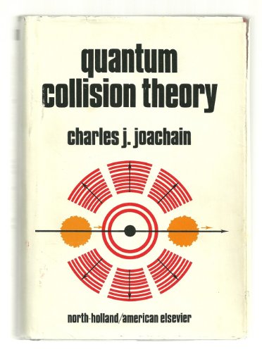 Quantum Collision Theory: 2v.in 1v (9780720402940) by Charles J. Joachain