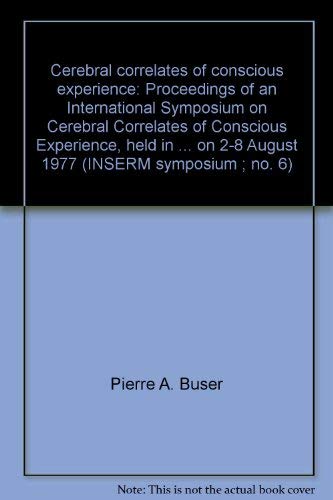 Cerebral Correlates of Conscious Experience: Proceedings of an International Symposium on Cerebra...