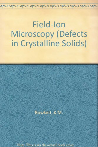 Field-ion microscopy (Defects in crystalline solids) (9780720417524) by Bowkett, K M: