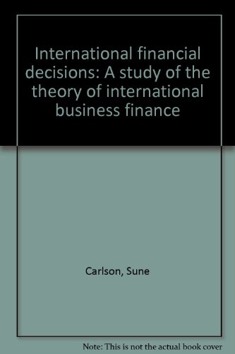 International financial decisions: A study of the theory of international business finance (9780720430394) by Sune Carlson