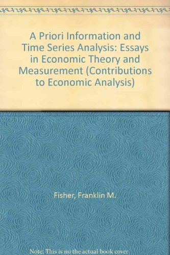 A Priori Information and Time Series Analysis: Essays in Economic Theory and Measurement (9780720431100) by Franklin M. Fisher