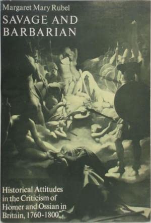 Beispielbild fr Savage and Barbarian : historical Attitudes in the Criticism of Homer and Ossian in Britain, 1760-1800. zum Verkauf von Kloof Booksellers & Scientia Verlag