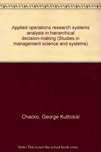 Stock image for Applied operations research systems analysis in hierarchical decision-making (Studies in management science and systems) Chacko, George Kuttickal for sale by CONTINENTAL MEDIA & BEYOND
