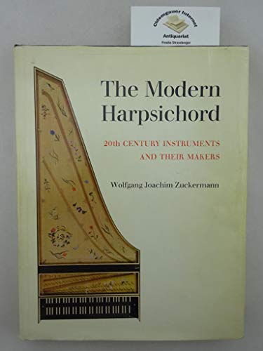Imagen de archivo de The Modern Harpsichord: Twentieth-Century Instruments and Their Makers a la venta por HPB-Emerald