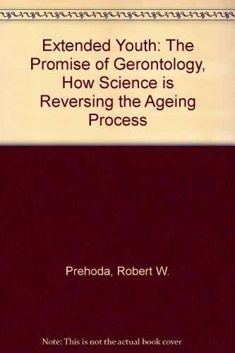 Stock image for Extended Youth: The Promise of Gerontology, How Science is Reversing the Ageing Process for sale by M RICHARDSON RARE BOOKS (PBFA Member)
