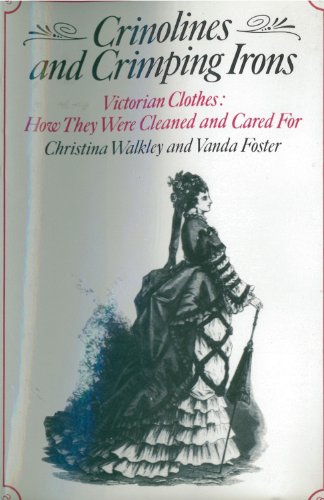 CRINOLINES AND CRIMPING IRONS Victorian Clothes: How They Were Cleaned and cared for