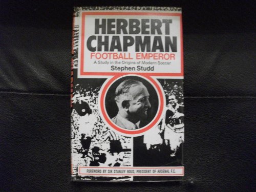 Herbert Chapman, Football Emperor: A Study in the Origins of Modern Soccer