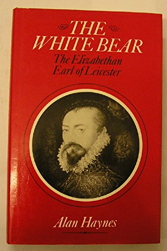 Beispielbild fr The White Bear: Robert Dudley, the Elizabethan Earl of Leicester zum Verkauf von WorldofBooks