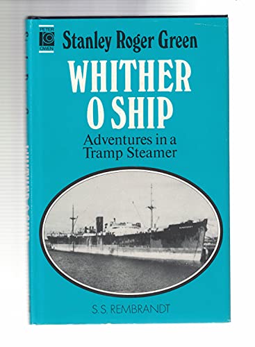 Stock image for Whither O Ship: Adventures In A Tramp Steamer for sale by WorldofBooks