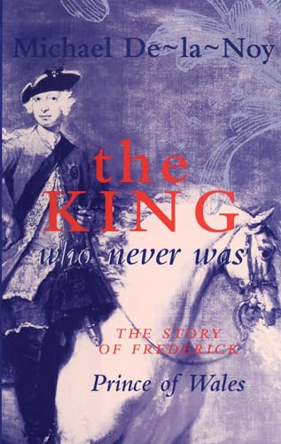 Stock image for The King Who Never Was: Story of Frederick, Prince of Wales for sale by WorldofBooks