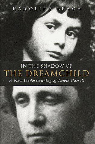 In the Shadow of the Dreamchild: A New Understanding of Lewis Carroll
