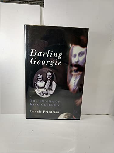 Beispielbild fr Darling Georgie: the Enigma of George V zum Verkauf von WorldofBooks