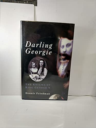 Stock image for Darling Georgie: the Enigma of George V for sale by WorldofBooks