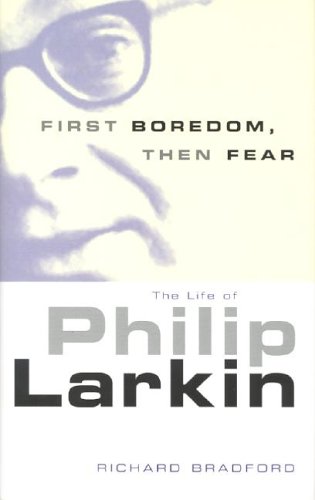 Imagen de archivo de First Boredom, Then Fear: The Life Of Philip Larkin a la venta por Housing Works Online Bookstore