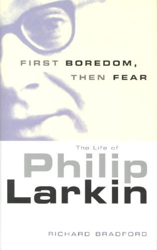 9780720611472: First Boredom, Then Fear: The Life Of Philip Larkin