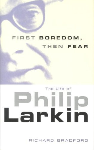 Stock image for First Boredom, Then Fear: The Life Of Philip Larkin for sale by Housing Works Online Bookstore
