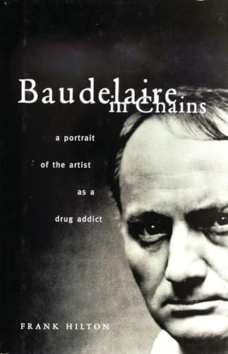 9780720611809: Baudelaire in Chains: Portrait of the Artist As a Drug Addict: A Portrait of the Artist as a Drug Addict