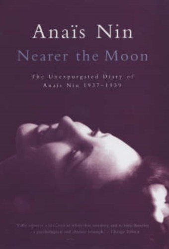 Stock image for Nearer the Moon: from A Journal of Love, The Unexpurgated Diary of Anais Nin 19ais Nin 1937-1939 for sale by Voyageur Book Shop