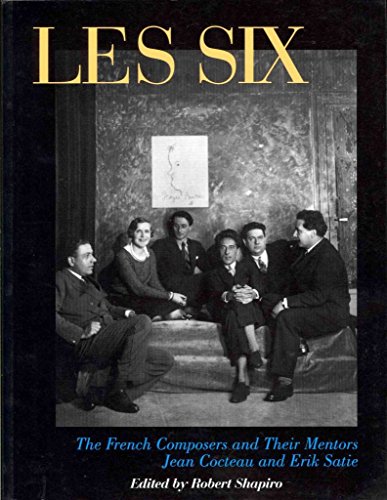 Les Six: The French Composers and Their Mentors Jean Cocteau and Erik Satie (Peter Owen Modern Cl...