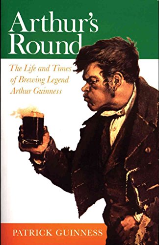 Imagen de archivo de Arthur's Round: The Life and Times of Brewing Legend Arthur Guinness a la venta por Books of the Smoky Mountains