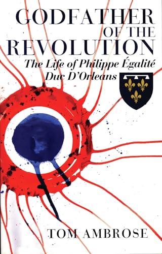 9780720613018: Godfather of the Revolution: The Life of Philippe Egalite, Duc, d'Orleans